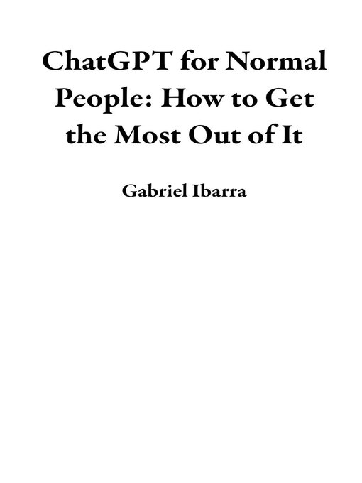 Title details for ChatGPT for Normal People by Gabriel Ibarra - Available